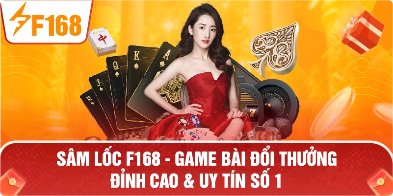Sâm Lốc F168 – Bí Quyết Chinh Phục Sảnh Bài Đẳng Cấp Nhất
