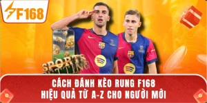 Cách Đánh Kèo Rung F168 Hiệu Quả Từ A-Z Cho Người Mới