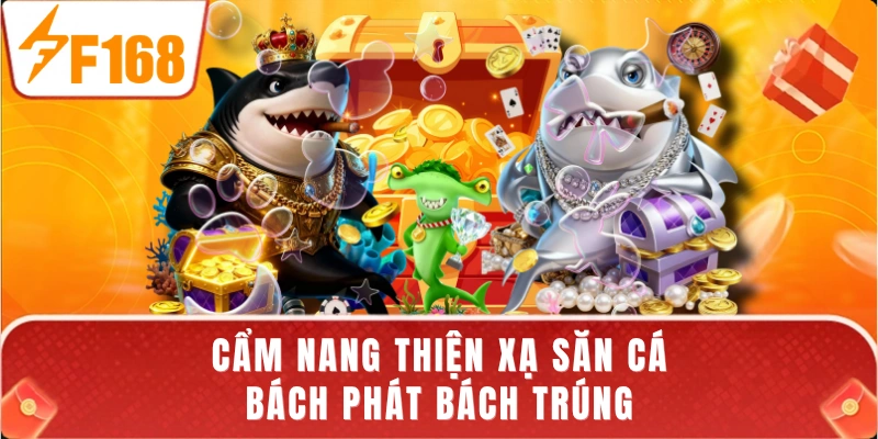 Cẩm nang thiện xạ săn cá bách phát bách trúng