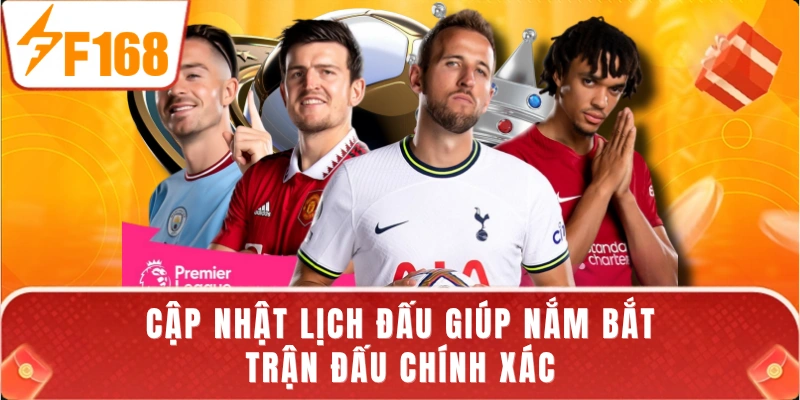 Cập nhật lịch đấu giúp nắm bắt trận đấu chính xác