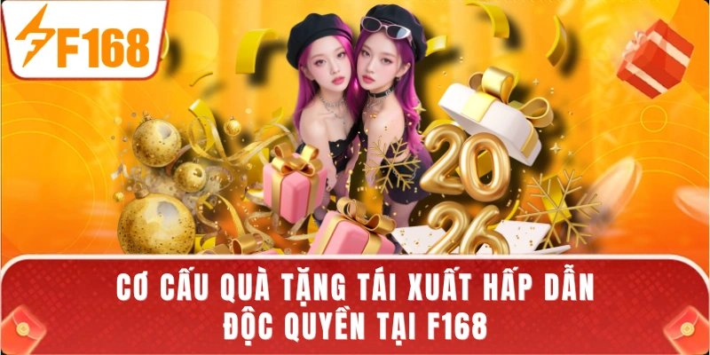 Cơ cấu quà tặng tái xuất hấp dẫn độc quyền tại F168