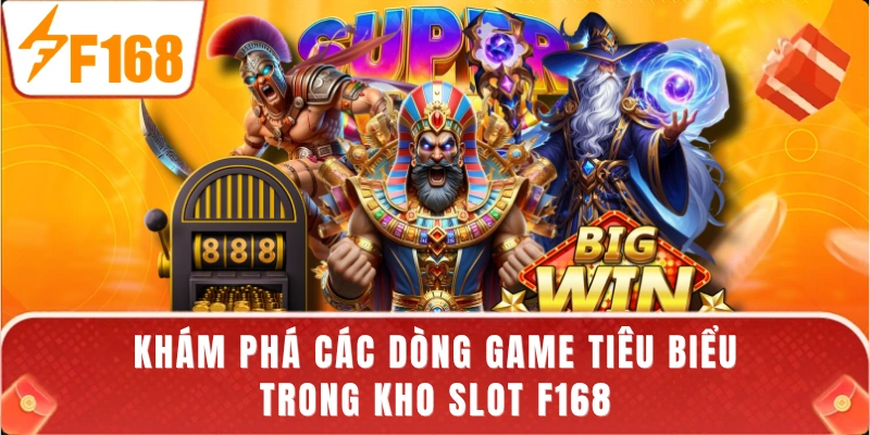 Khám phá các dòng game tiêu biểu trong kho slot F168