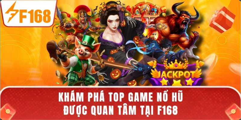 Khám phá top game nổ hũ được quan tâm tại F168