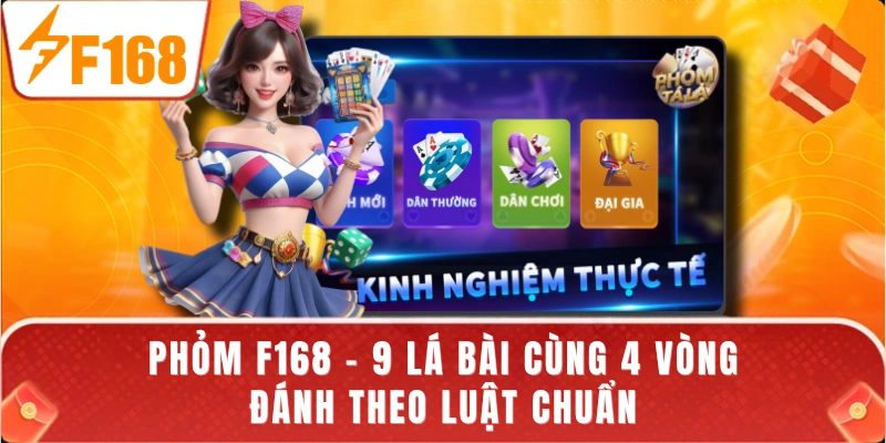 Phỏm F168 - 9 Lá Bài Cùng 4 Vòng Đánh Theo Luật Chuẩn
