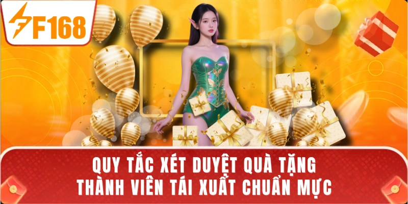 Quy tắc xét duyệt quà tặng thành viên tái xuất chuẩn mực