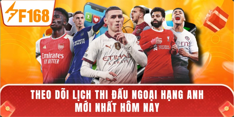 Theo dõi lịch thi đấu Ngoại Hạng Anh mới nhất hôm nay