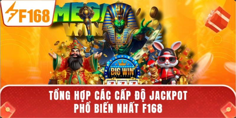 Tổng hợp các cấp độ jackpot phổ biến nhất F168